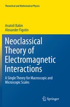 Theoretical and Mathematical Physics- Neoclassical Theory of Electromagnetic Interactions