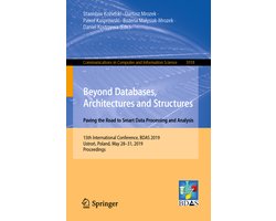 Communications in Computer and Information Science1018- Beyond Databases, Architectures and Structures. Paving the Road to Smart Data Processing and Analysis