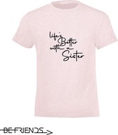 Be Friends T-Shirt - Life's better with a sister - Kinderen - Roos - Maat 2 jaar