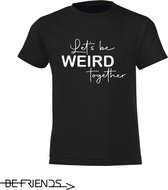 Be Friends T-Shirt - Let's be weird together - Kinderen - Zwart - Maat 10 jaar