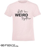 Be Friends T-Shirt - Let's be weird together - Kinderen - Roos - Maat 2 jaar