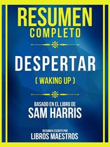 Resumen Completo - Despertar (Waking Up) - Basado En El Libro De Sam Harris