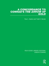Routledge Library Editions: Joseph Conrad-A Concordance to Conrad's The Arrow of Gold