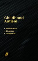 Childhood Autism - Identification, Diagnosis and Treatments