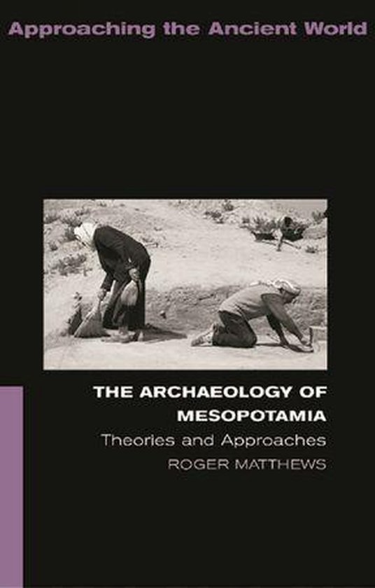 Approaching the Ancient World - The Archaeology of Mesopotam ... - cover