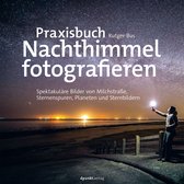 Fotopraxis von A bis Z – Knipsen wie die Profis - Praxisbuch Nachthimmel fotografieren