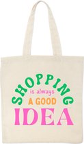 Tote Bag - Shopping Is Always A Good Idea Shopper Tas - Draagtas - Katoen - Duurzaam - Handig - Stijlvol - Om Over De Schouder Te Hangen