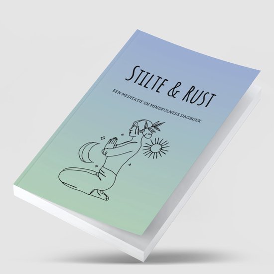 Stilte en Rust - Een Meditatie en Mindfulness Dagboek - Meditatie - Rust in je Hoofd - Rust - Journal - Spiritueel - Geluksbrenger - Dankbaarheidsdagboek - Zelfreflectie - Zelfliefde - Spirituele Boeken - Spiritueel Cadeau - Manifesteren - Journal