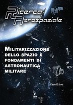 Ricerca Aerospaziale 13 - Militarizzazione dello spazio e fondamenti di Astronautica militare