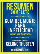 Resumen Completo - Guia Del Monje Para La Felicidad (A Monk's Guide To Happiness) - Basado En El Libro De Gelong Thubten