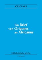Frühchristliche Werke 4 - Ein Brief von Origenes an Africanus