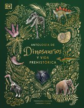 DK Children's Anthologies- Antología de dinosaurios y vida prehistórica (Dinosaurs and Other Prehistoric Life)