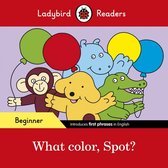 Ladybird Readers - Ladybird Readers Beginner Level - Spot - What color, Spot? (ELT Graded Reader)