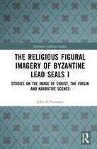 Variorum Collected Studies-The Religious Figural Imagery of Byzantine Lead Seals I