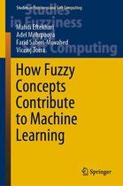 Studies in Fuzziness and Soft Computing 416 - How Fuzzy Concepts Contribute to Machine Learning