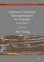Transnational Crime, Crime Control and Security - Chinese Criminal Entrepreneurs in Canada, Volume I