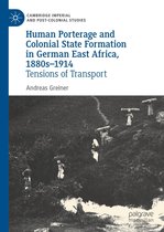 Cambridge Imperial and Post-Colonial Studies - Human Porterage and Colonial State Formation in German East Africa, 1880s–1914