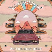 Sam Morrow - On The Ride Here (LP)