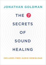 The 7 Secrets of Sound Healing Revised Edition