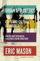 Urban Apologetics- Urban Apologetics: Cults and Cultural Ideologies
