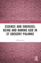 Routledge Research in Byzantine Studies- Essence and Energies: Being and Naming God in St Gregory Palamas