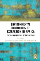 Routledge Environmental Humanities- Environmental Humanities of Extraction in Africa