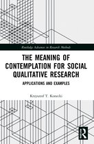 Routledge Advances in Research Methods-The Meaning of Contemplation for Social Qualitative Research