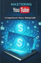 Mastering YouTube: A Comprehensive Money-Making Guide