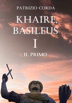 Il Romanzo della Dinastia Eracliana 1 - Khaire, Basileus. Il Primo
