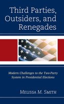 Lexington Studies in Political Communication - Third Parties, Outsiders, and Renegades