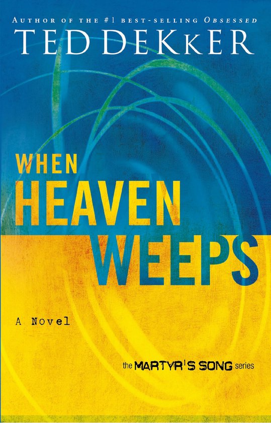 Boekcover van "When Heaven Weeps" door Ted Dekker. Blauwe en gele achtergrond met groene lijnen. Titel in grote gele letters.