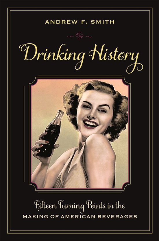Drinking History - Fifteen Turning Points in the Making of American Beverages