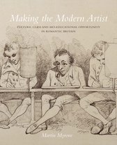 Making the Modern Artist – Culture, Class and Art–Educational Opportunity in Romantic Britain