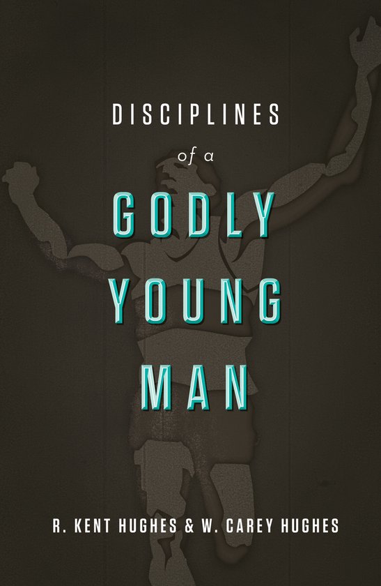 Disciplines Of A Godly Young Man