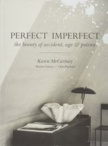 Perfect Imperfect: the Beauty of Accident, Age & Patina