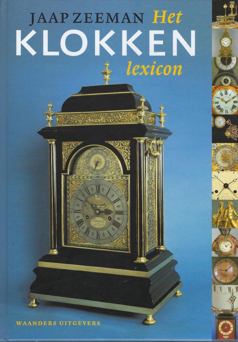 Het klokkenlexicon - handboek voor de terminologie van klokken en horloges - Jaap Zeeman