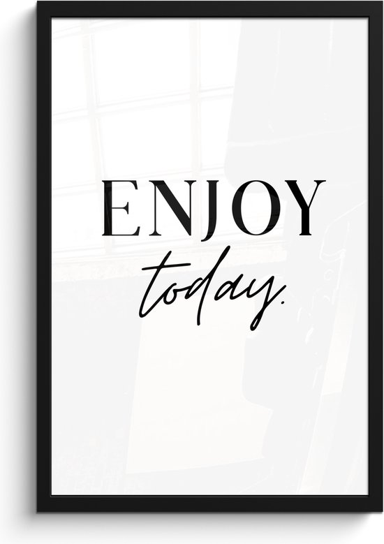 Fotolijst inclusief poster 40x60 cm - Quote enjoy today - Foto in lijst quotes - Muurdecoratie zwart wit - Muurtekst modern - Keuken decoratie tekst - Houten lijsten fotohouder - Posters in kaders - Wissellijst - Fotokaders - Photo frame