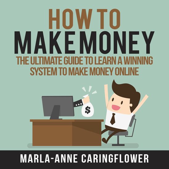 How to Make Money: The Ultimate Guide to Learn A Winning Sys ... - cover