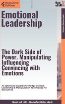 Executive Edition - Emotional Leadership – The Dark Side of Power. Manipulating, Influencing, Convincing with Emotions
