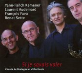 Yann-Fanch Kemener, Laurent Audemard, François Fava, Renat Sette - Si Je Savais Voler: Chants De Bretagne Et d'Occitanie (CD)