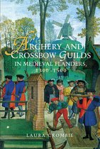 Archery and Crossbow Guilds in Medieval Flanders, 1300–1500