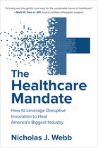 The Healthcare Mandate: How to Leverage Disruptive Innovation to Heal Americaâ  s Biggest Industry