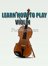 Learn How To Play Violin For Beginners