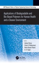 AAP Research Notes on Polymer Engineering Science and Technology- Applications of Biodegradable and Bio-Based Polymers for Human Health and a Cleaner Environment
