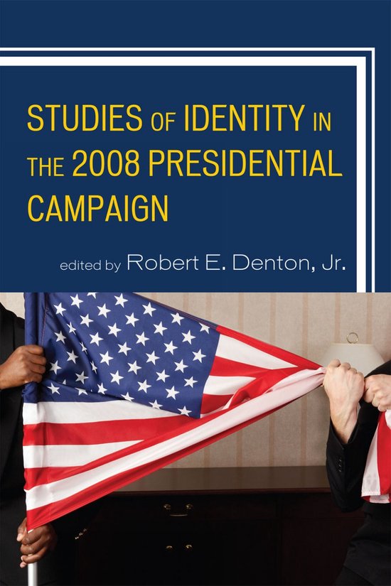 Bloomsbury Studies in Political Communication- Studies of Identity in the 2008 Presidential Campaign