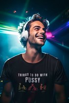 Shirt - Things to do with pussy - Wurban Wear | Grappig shirt | Leuk cadeau | Unisex tshirt | Meme shirt | Vaderdag | Dirty shirt | Zwart