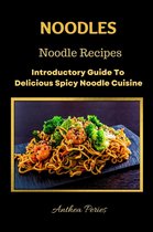 International Cooking - Noodles: Noodle Recipes Introductory Guide To Delicious Spicy Cuisine International Asian Cooking