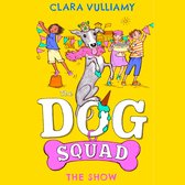 The Show: A fantastic new adventure in the illustrated series for kids (The Dog Squad, Book 3)