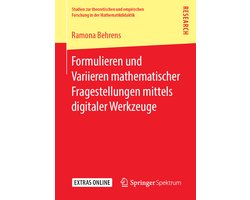 Studien zur theoretischen und empirischen Forschung in der Mathematikdidaktik- Formulieren und Variieren mathematischer Fragestellungen mittels digitaler Werkzeuge