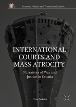 Memory Politics and Transitional Justice- International Courts and Mass Atrocity